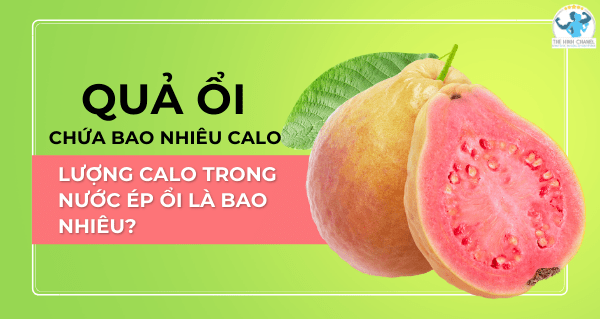 Ổi bao nhiêu calo? Lượng calo trong nước ép ổi là bao nhiêu?